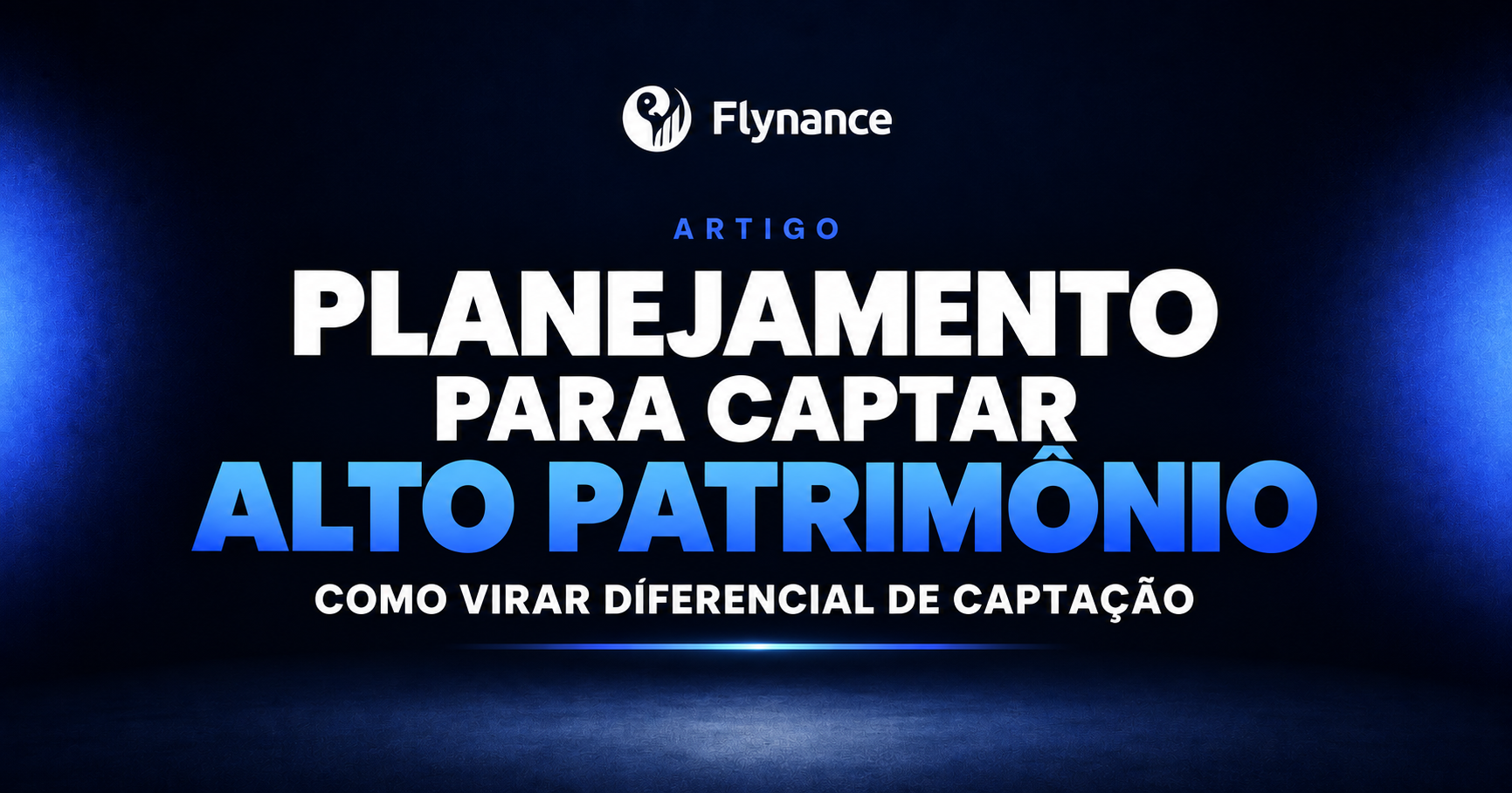Captação de clientes de alto patrimônio: como o planejamento vira diferencial